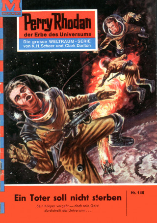 Clark Darlton: Perry Rhodan 140: Ein Toter soll nicht sterben