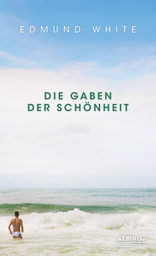 Edmund White: Die Gaben der Schönheit