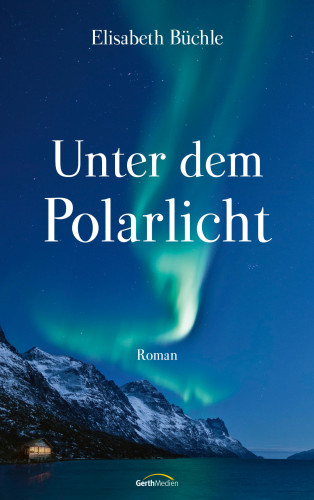 Elisabeth Büchle: Unter dem Polarlicht