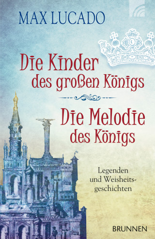 Max Lucado: Die Kinder des großen Königs & Die Melodie des Königs
