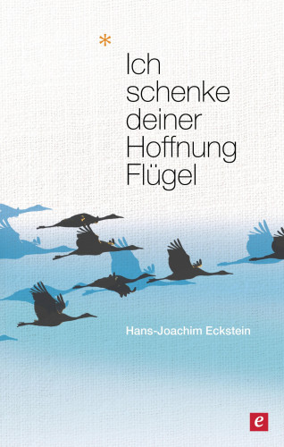 Hans-Joachim Eckstein: Ich schenke deiner Hoffnung Flügel