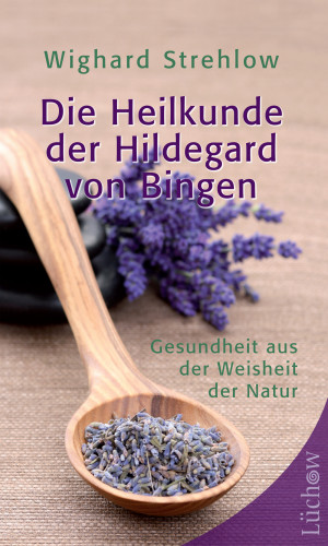 Wighard Strehlow: Die Heilkunde der Hildegard von Bingen