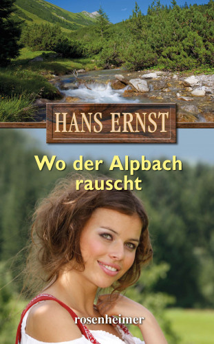 Hans Ernst: Wo der Alpbach rauscht