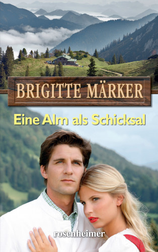 Brigitte Märker: Eine Alm als Schicksal