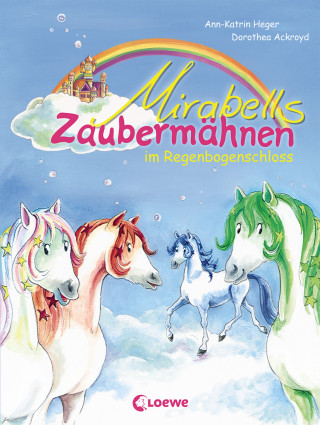 Ann-Katrin Heger: Mirabells Zaubermähnen im Regenbogenschloss (Band 1)