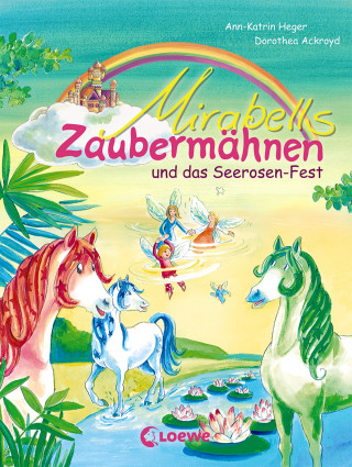 Ann-Katrin Heger: Mirabells Zaubermähnen und das Seerosen-Fest (Band 3)
