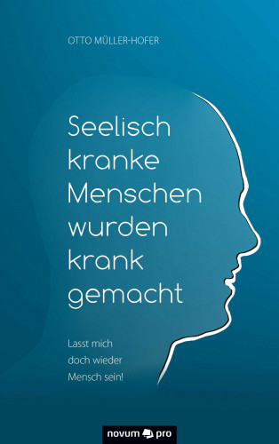 Otto Müller-Hofer: Seelisch kranke Menschen wurden krank gemacht
