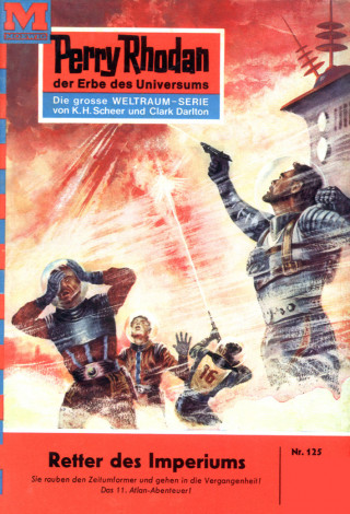 K.H. Scheer: Perry Rhodan 125: Retter des Imperiums