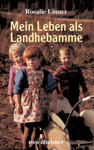 Rosalie Linner: Mein Leben als Landhebamme