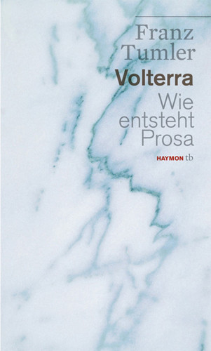 Franz Tumler: Volterra. Wie entsteht Prosa