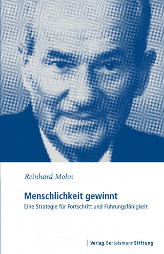 Reinhard Mohn: Menschlichkeit gewinnt