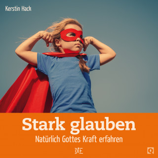 Kerstin Hack: Stark glauben