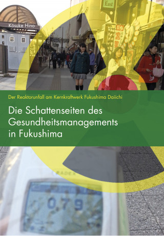 Kosuke Hino: Die Schattenseiten des Gesundheitsmanagements in Fukushima