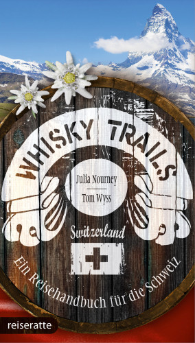 Julia Nourney, Tom Wyss: Whisky Trails Schweiz