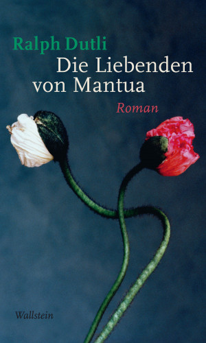 Ralph Dutli: Die Liebenden von Mantua