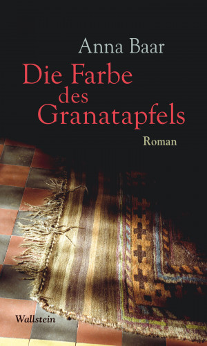 Anna Baar: Die Farbe des Granatapfels