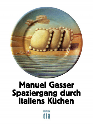 Manuel Gasser: Spaziergang durch Italiens Küchen