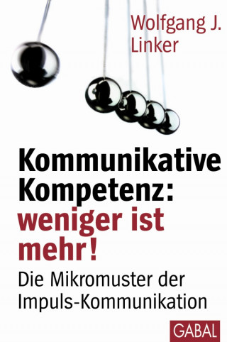Wolfgang J. Linker: Kommunikative Kompetenz: weniger ist mehr!