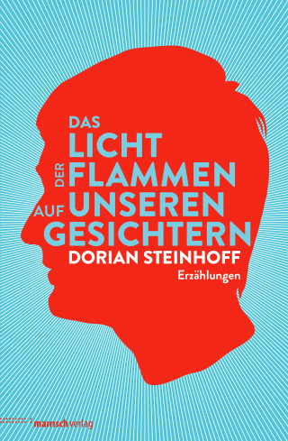 Dorian Steinhoff: Das Licht der Flammen auf unseren Gesichtern