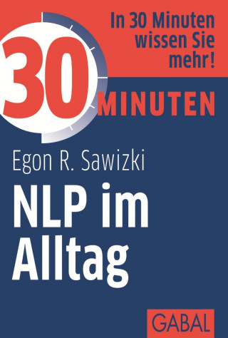 Egon R. Sawizki: 30 Minuten NLP im Alltag