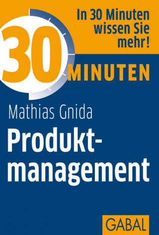 Mathias Gnida: 30 Minuten Produktmanagement