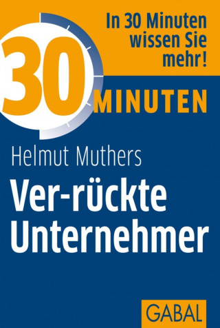 Helmut Muthers: 30 Minuten Ver-rückte Unternehmer