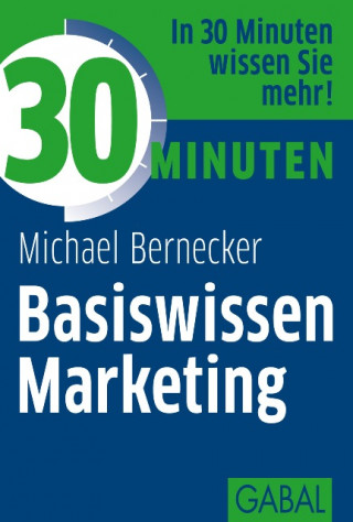 Michael Bernecker: 30 Minuten Basiswissen Marketing