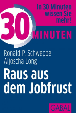 Ronald P. Schweppe, Aljoscha Long: 30 Minuten Raus aus dem Jobfrust