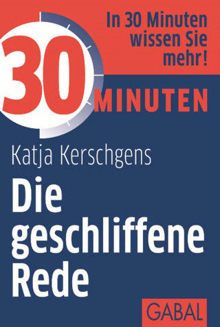 Katja Kerschgens: 30 Minuten Die geschliffene Rede