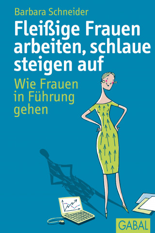 Barbara Schneider: Fleißige Frauen arbeiten, schlaue steigen auf