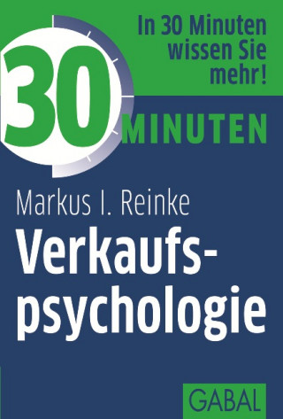 Markus I. Reinke: 30 Minuten Verkaufspsychologie