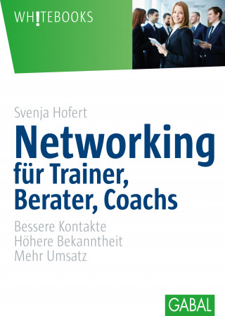 Svenja Hofert: Networking für Trainer, Berater, Coachs