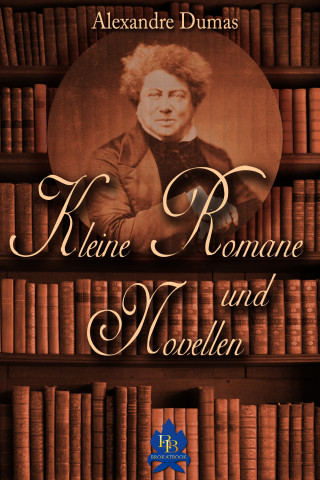 Alexandre Dumas: Kleine Romane und Novellen