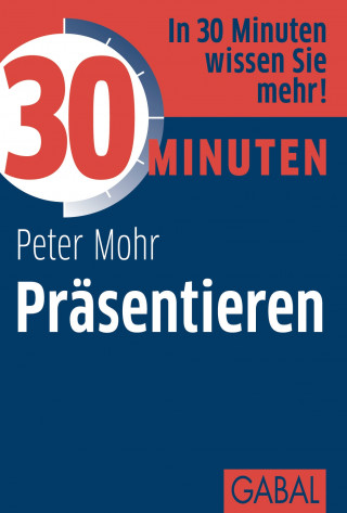Peter Mohr: 30 Minuten Präsentieren
