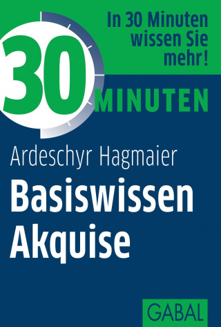 Ardeschyr Hagmaier: 30 Minuten Basiswissen Akquise