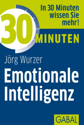 Jörg Wurzer: 30 Minuten Emotionale Intelligenz