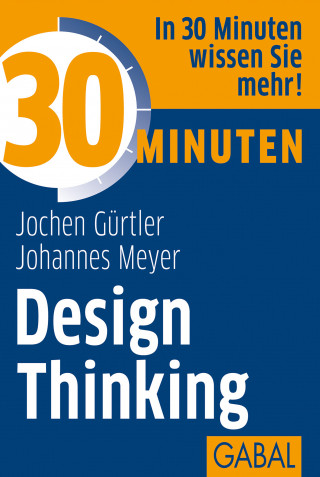 Jochen Gürtler, Johannes Meyer: 30 Minuten Design Thinking