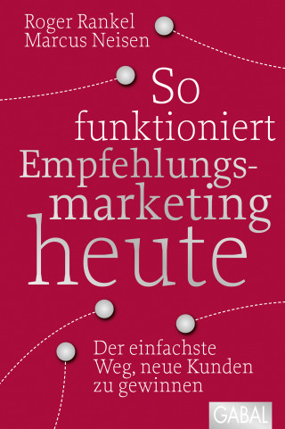 Roger Rankel, Marcus Neisen: So funktioniert Empfehlungsmarketing heute