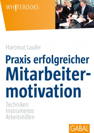 Hartmut Laufer: Praxis erfolgreicher Mitarbeitermotivation