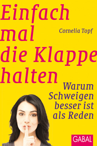 Cornelia Topf: Einfach mal die Klappe halten