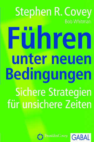 Stephen R. Covey, Bob A. Whitman: Führen unter neuen Bedingungen