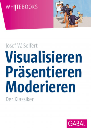 Josef W. Seifert: Visualisieren Präsentieren Moderieren