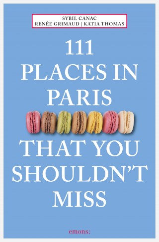 Sybil Canac, Renée Grimaud, Katia Thomas: 111 Places in Paris That You Shouldn't Miss
