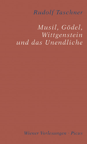 Rudolf Taschner: Musil, Gödel, Wittgenstein und das Unendliche