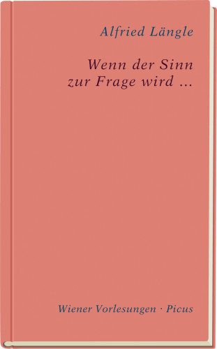 Alfried Längle: Wenn der Sinn zur Frage wird …