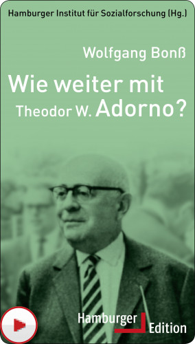 Wolfgang Bonß: Wie weiter mit Theodor W. Adorno?