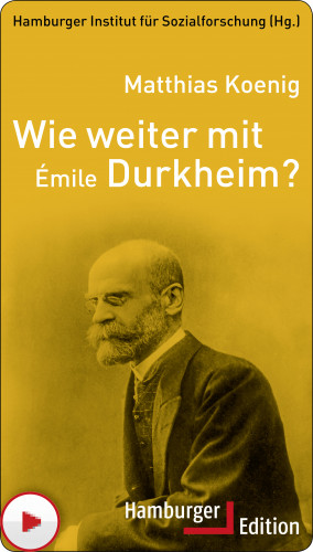 Matthias Koenig: Wie weiter mit Émile Durkheim?