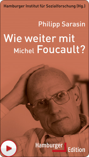 Philipp Sarasin: Wie weiter mit Michel Foucault?