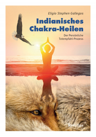 Eligio Stephen Gallegos: Indianisches Chakra-Heilen