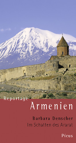 Barbara Denscher: Reportage Armenien. Im Schatten des Ararat